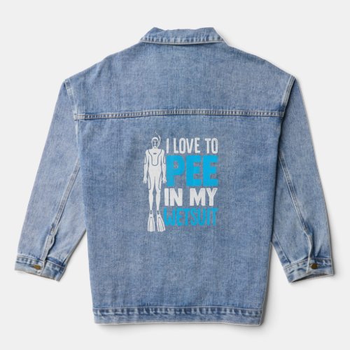 I Love To Pee In My Wetsuit Scuba Diver Diving Sno Denim Jacket
