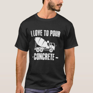 I Love To Pour Concrete Worker Crew T-Shirt