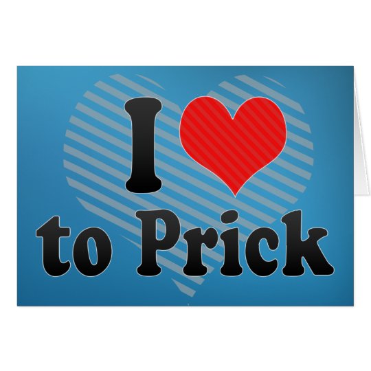I Love to Prick Card