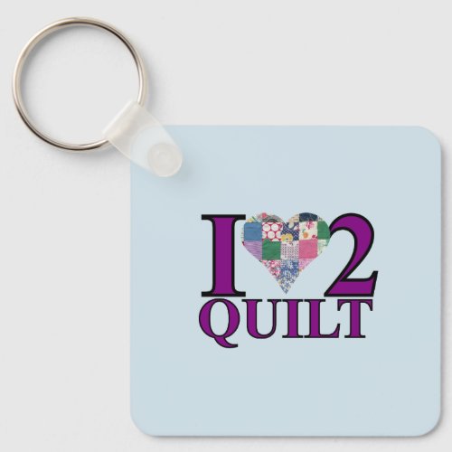 I Love to Quilt _ Key Ring