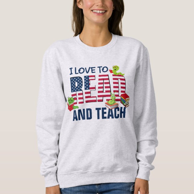 I LOVE TO READ AND TEACH America Flag Sweatshirt (Front)