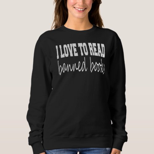 I Love To Read Banned Books Sweatshirt
