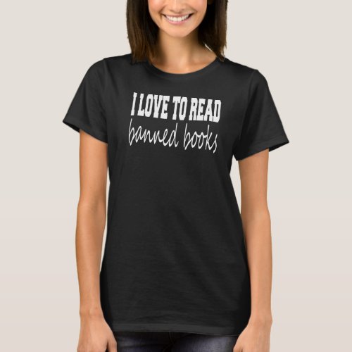 I Love To Read Banned Books T_Shirt
