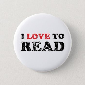 I Love To Read Distressed Pinback Button by teachertees at Zazzle
