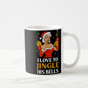 I Love To Stuff Her Stocking, I Love To Jingle His Coffee Mug