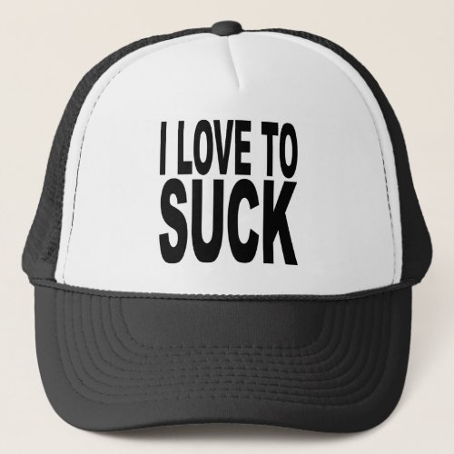 I Love To Suck Trucker Hat