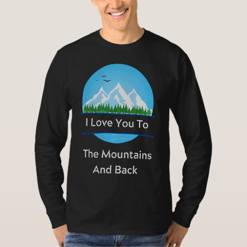 I Love To The Mountains  For Camper Camping T_Shirt