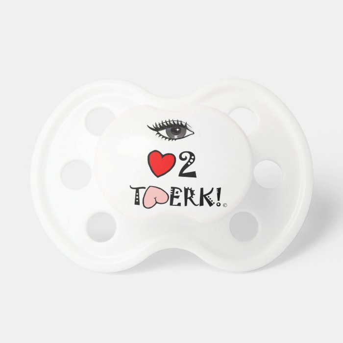 I Love to Twerk Baby Pacifier