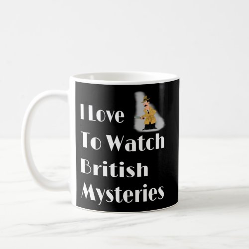 I Love To Watch British Mysteries Movie Coffee Mug