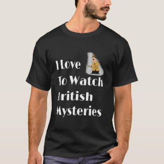 I Love To Watch British Mysteries Movie T-Shirt