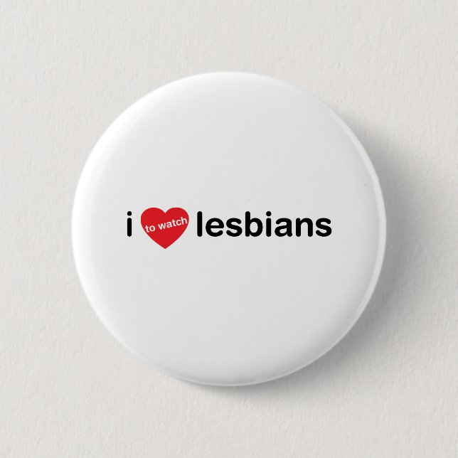 I love to watch lesbians pinback button (Front)