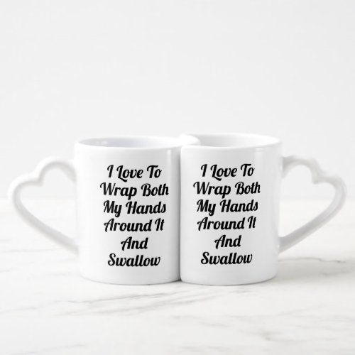 I Love To Wrap Both My Hands Around It And Swallow Coffee Mug Set