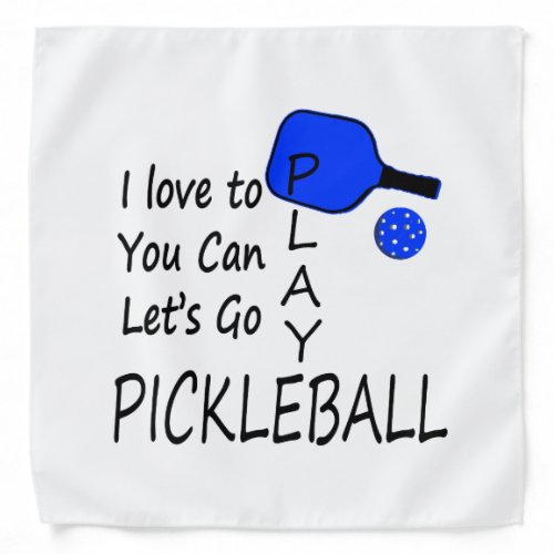 i love to you can lets go play pickleball blue bandana