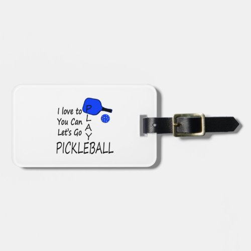 i love to you can lets go play pickleball blue luggage tag