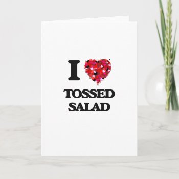 I Love Tossed Salad Card by giftsilove at Zazzle