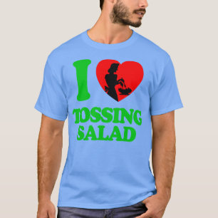 I LOVE TOSSING SALAD Funny Cooking Humor T-Shirt