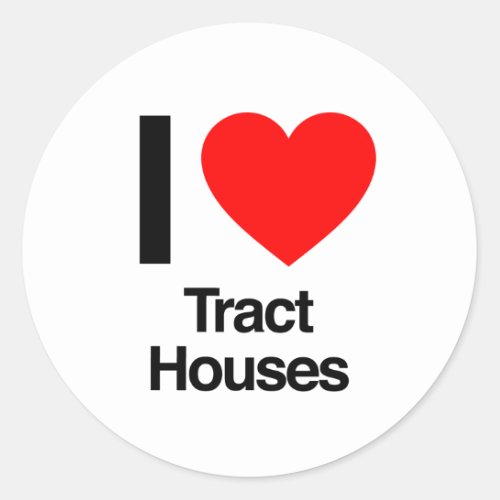 i love tract houses classic round sticker