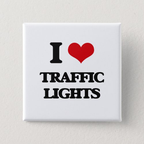 I love Traffic Lights Pinback Button