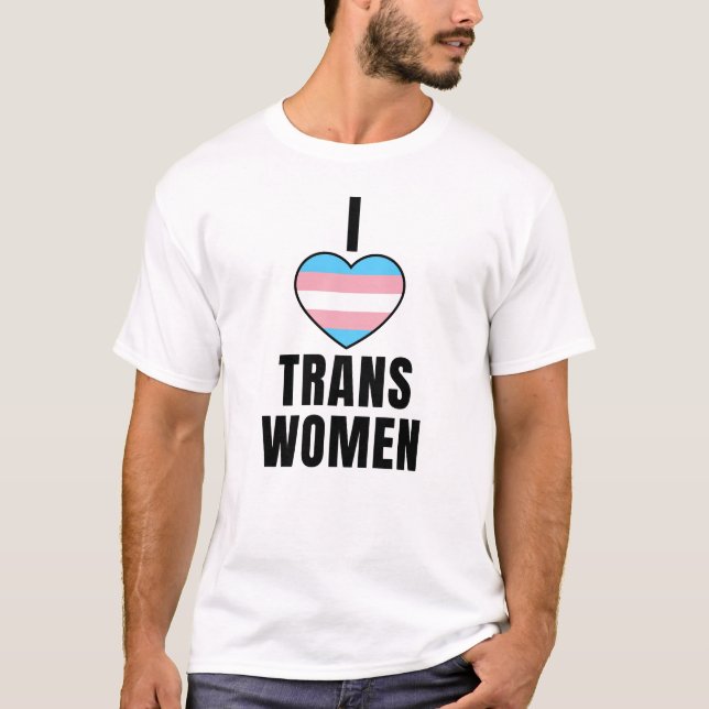 I Love Trans Women T-Shirt (Front)