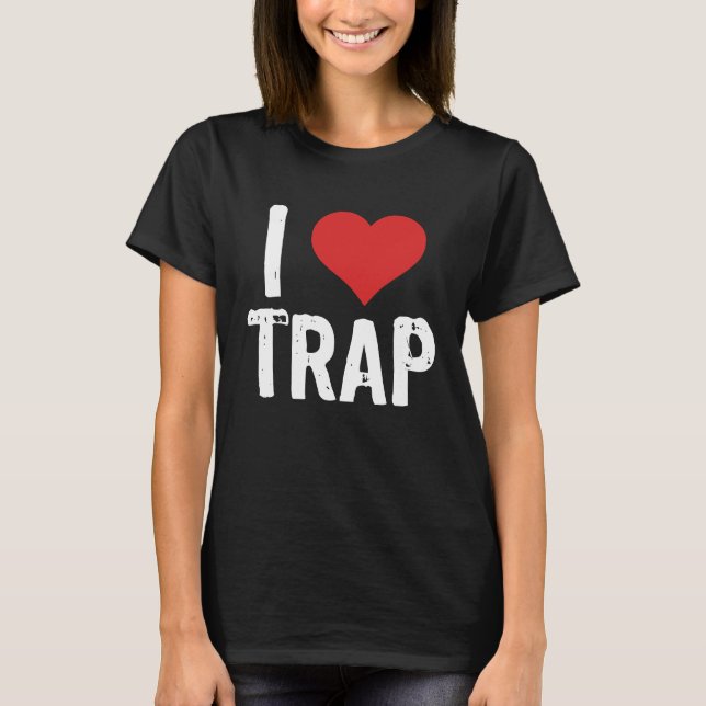 I Love Trap T-Shirt (Front)