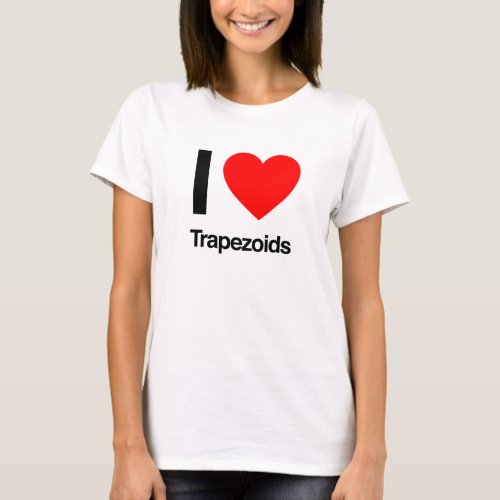 i love trapezoids T_Shirt