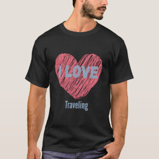 I Love Traveling Heart Image Hobby Or Hobbyist T-Shirt