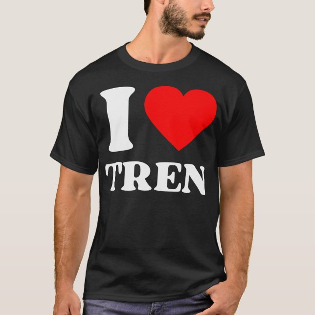 I Love Tren. Trenbolone Steroids Gym Humor Meme. T-Shirt (Front)