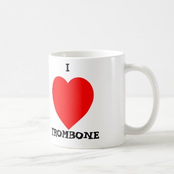 I Love Trombone Coffee Mug by wesleyowns at Zazzle