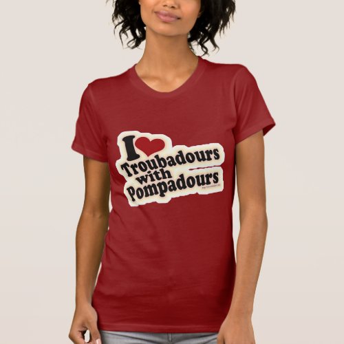 I love Troubadours T_Shirt