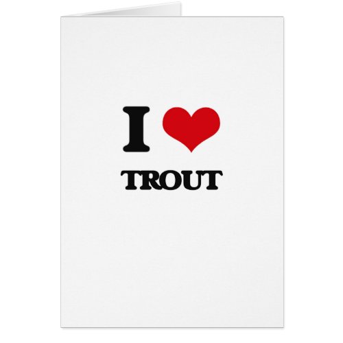 I love Trout