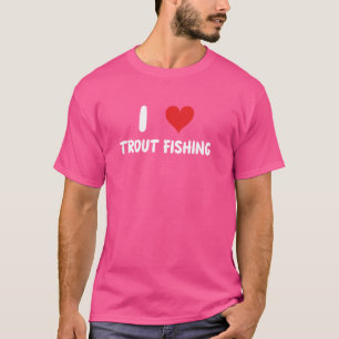 I Love Trout Fishing - Fisherman Fish Lake River T-Shirt