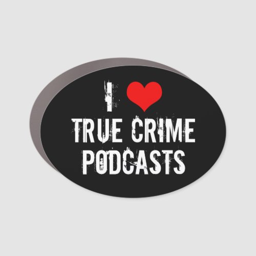 I Love True Crime Podcasts Car Magnet