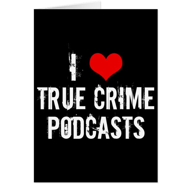 I Love True Crime Podcasts Card (Front)