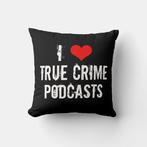 I Love True Crime Podcasts Cool Black Throw Pillow