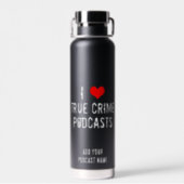 I Love True Crime Podcasts Cool Personalized Black Water Bottle (Back)