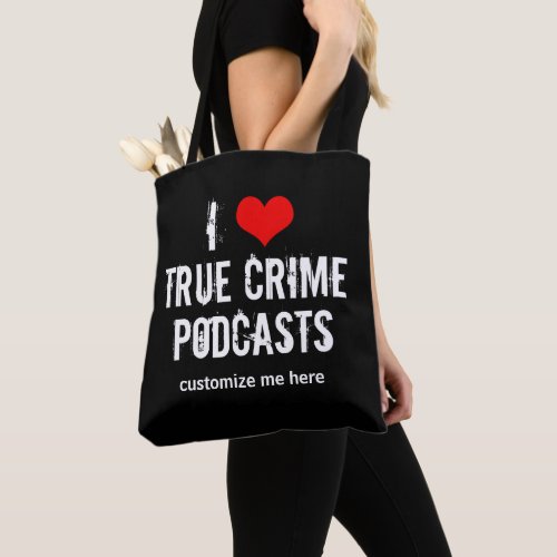 I Love True Crime Podcasts Custom Podcast Tote Bag