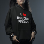 I Love True Crime Podcasts Hoodie<br><div class="desc">I Love True Crime podcasts hoodie. I heart criminology podcasts about serial killers and murder plots. Criminal history is fascinating and I’m addicted to my favorite podcaster.</div>