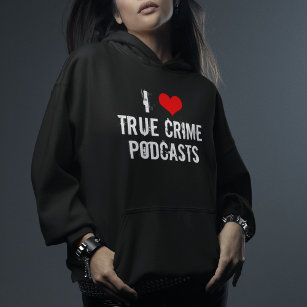 I Love True Crime Podcasts Hoodie