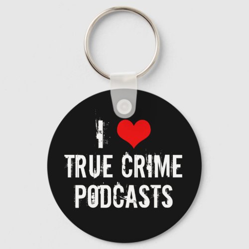I Love True Crime Podcasts Keychain