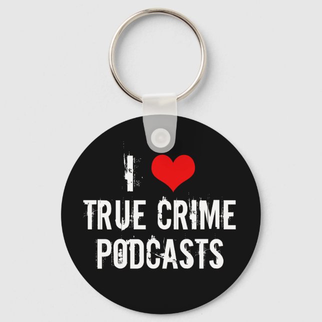 I Love True Crime Podcasts Keychain (Front)