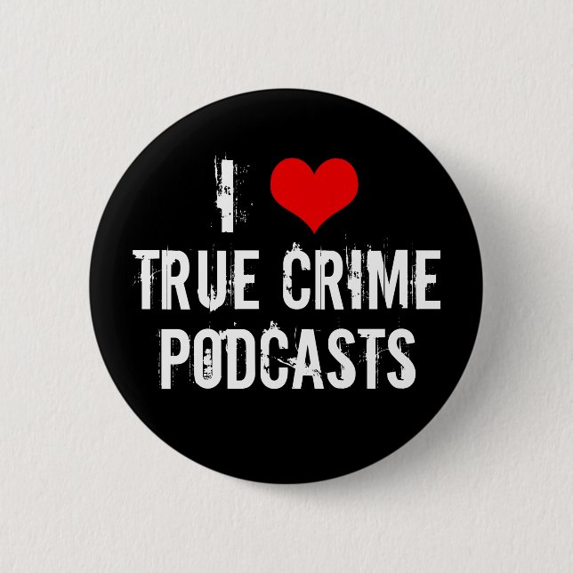 I Love True Crime Podcasts Serial Killer History Button (Front)