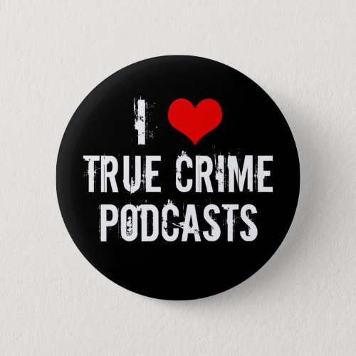I Love True Crime Podcasts Serial Killer History Button