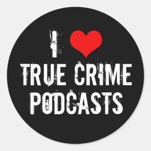 I Love True Crime Podcasts Serial Killer History Classic Round Sticker
