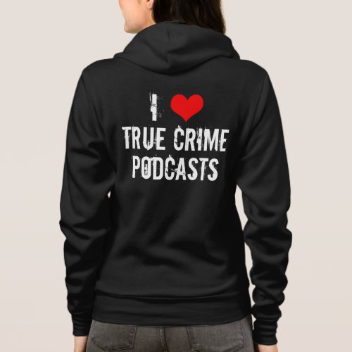 I Love True Crime Podcasts Serial Killer History Hoodie