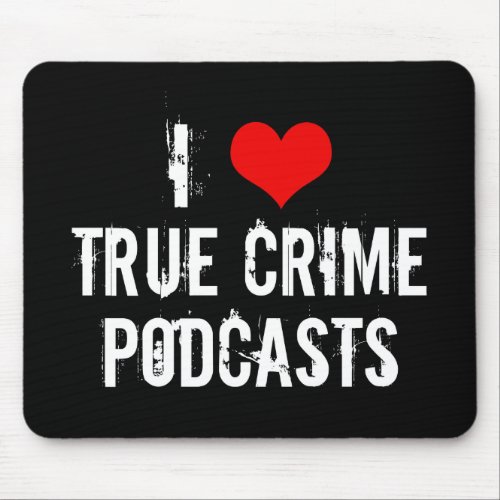 I Love True Crime Podcasts Serial Killer History Mouse Pad