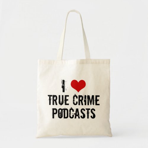 I Love True Crime Podcasts Serial Killer History Tote Bag