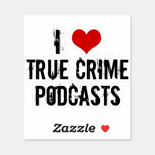 I Love True Crime Podcasts Sticker