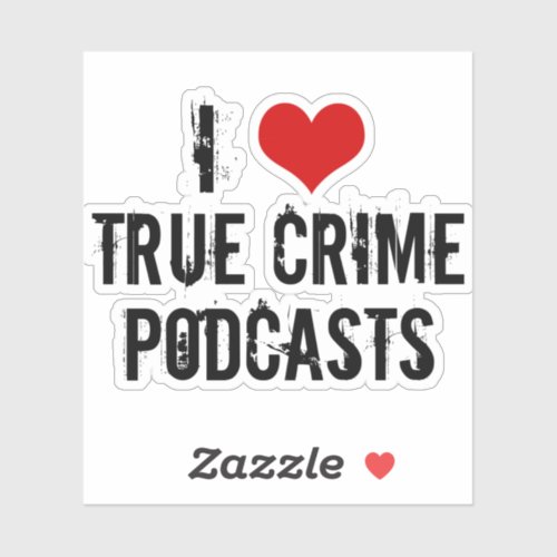 I Love True Crime Podcasts Sticker