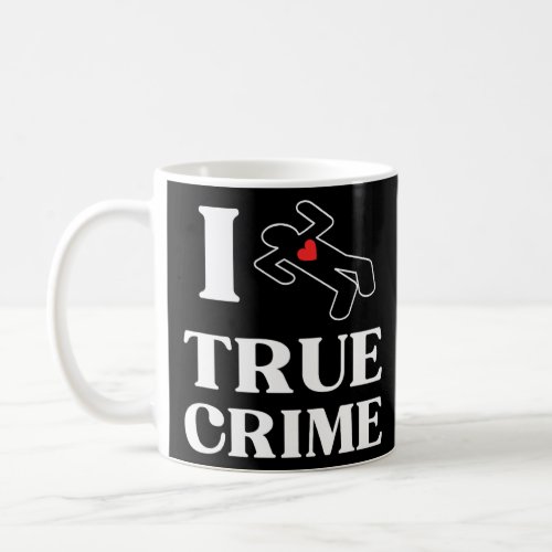 I Love True Crime With Heart and Stencil Murder My Coffee Mug