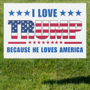 I Love Trump Because He Loves America Yard Sign